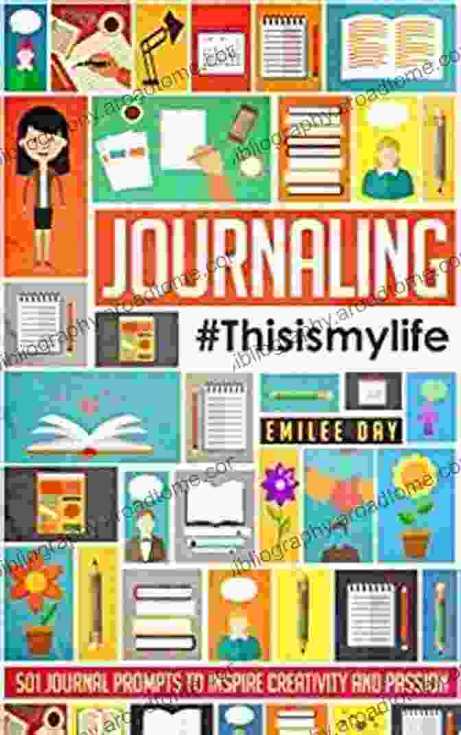 501 Journal Prompts To Inspire Creativity And Passion Journaling: This Is My Life: 501 Journal Prompts To Inspire Creativity And Passion