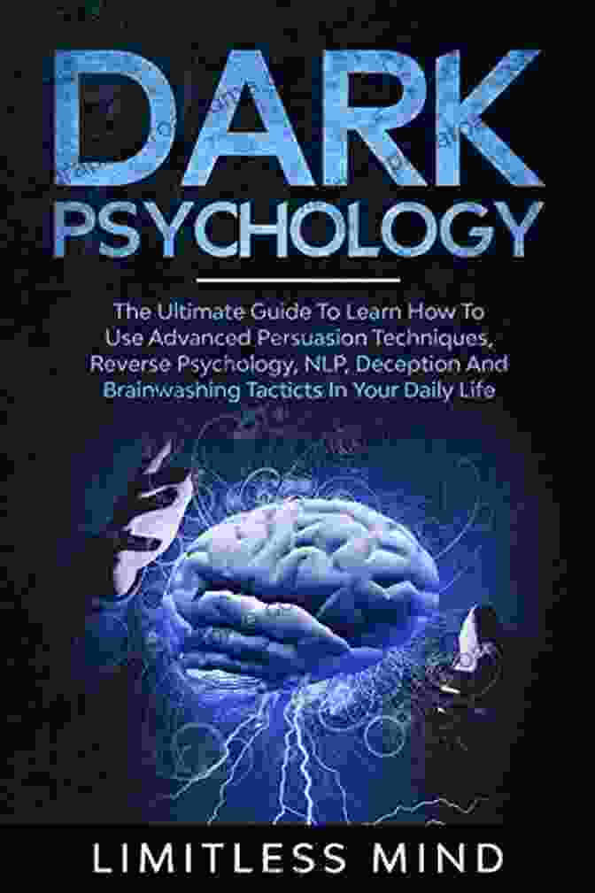 A Book With A Black Cover And Gold Lettering That Says 'The Ultimate Guide To Learn How To Use Advanced Persuasion Techniques Reverse' Dark Psychology: The Ultimate Guide To Learn How To Use Advanced Persuasion Techniques Reverse Psychology NLP Deception And Brainwashing Tacticts In Your Daily Life