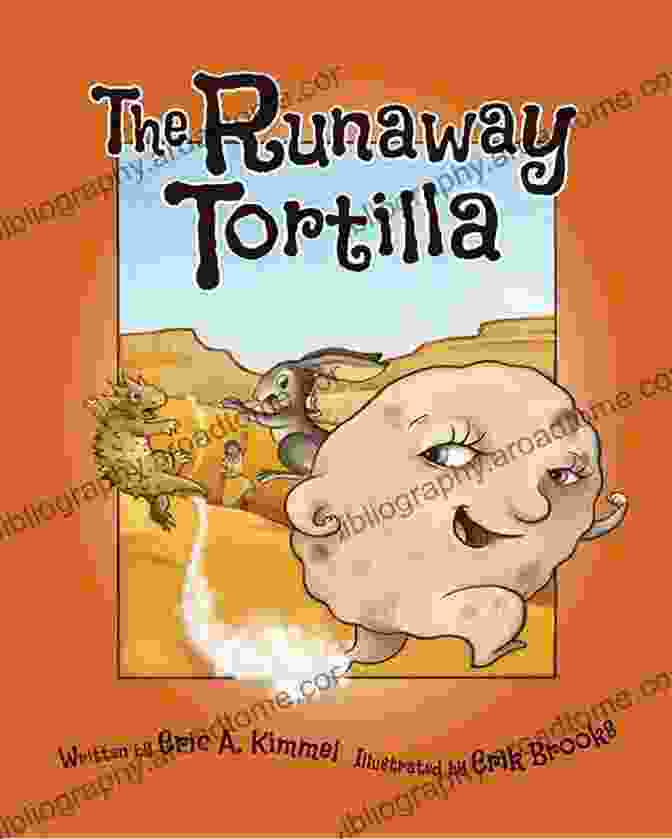 A Runaway Tortilla Rolling Through A Vibrant Mexican Village The Runaway Tortilla Eric A Kimmel