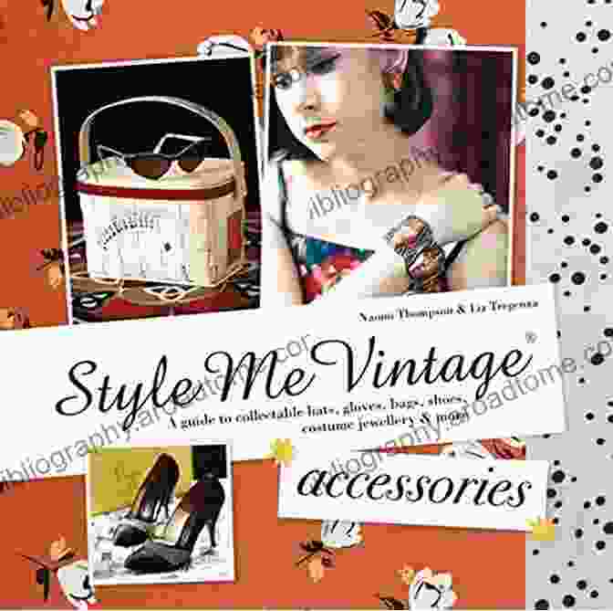 A Variety Of Collectible Hats, Gloves, Bags, Shoes, And Costume Jewellery. Style Me Vintage: Accessories: A Guide To Collectable Hats Gloves Bags Shoes Costume Jewellery More