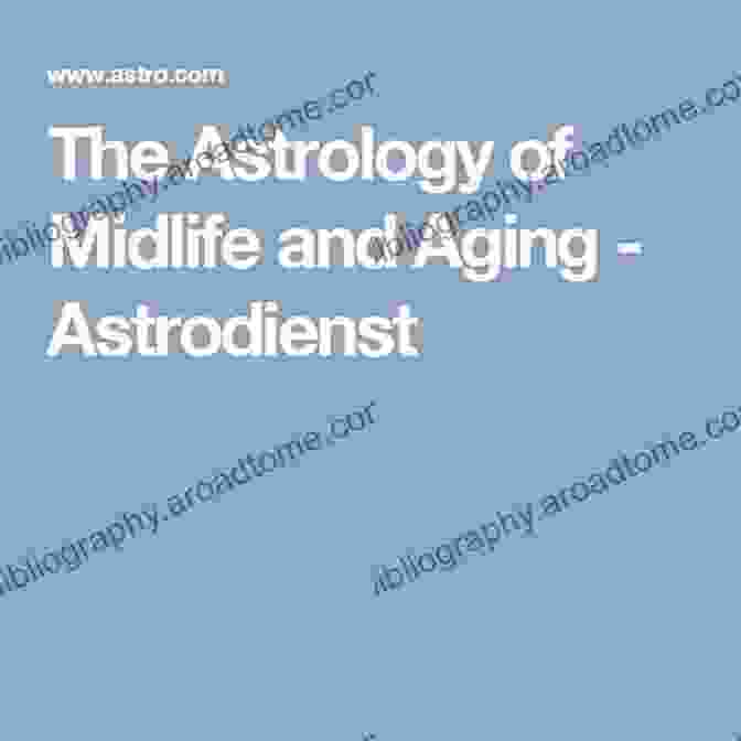 Aging As Evolution Astrology Of Midlife And Aging