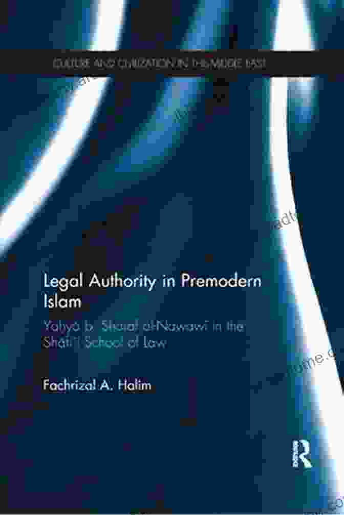 Book Cover: Legal Authority In Premodern Islam Legal Authority In Premodern Islam: Yahya B Sharaf Al Nawawi In The Shafi I School Of Law (Culture And Civilization In The Middle East)