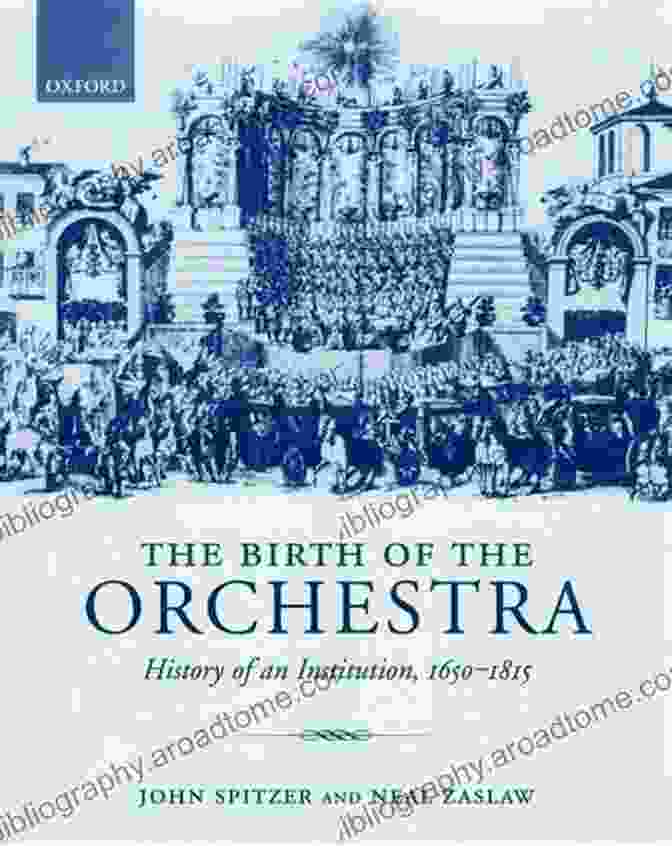 Book Cover Of History Of An Institution 1650 1815 The Birth Of The Orchestra: History Of An Institution 1650 1815