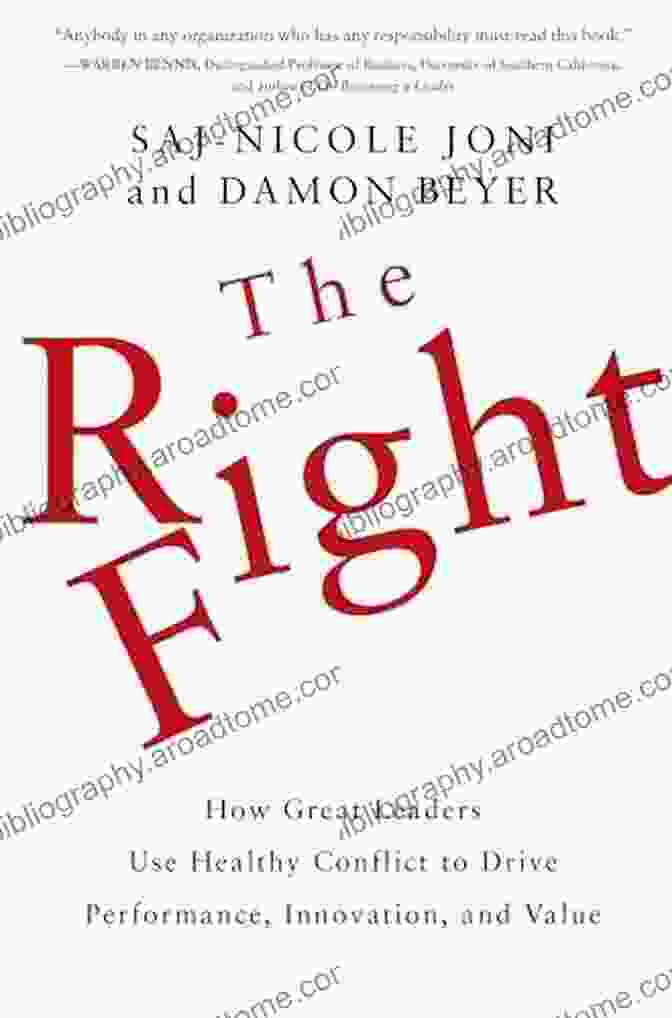 Book Cover Of How Great Leaders Use Healthy Conflict To Drive Performance Innovation And Value The Right Fight: How Great Leaders Use Healthy Conflict To Drive Performance Innovation And Value