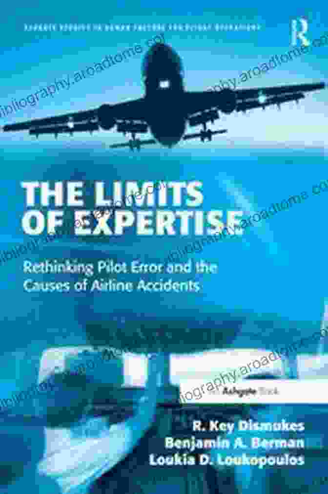 Book Cover Of Rethinking Pilot Error And The Causes Of Airline Accidents The Limits Of Expertise: Rethinking Pilot Error And The Causes Of Airline Accidents (Ashgate Studies In Human Factors For Flight Operations)