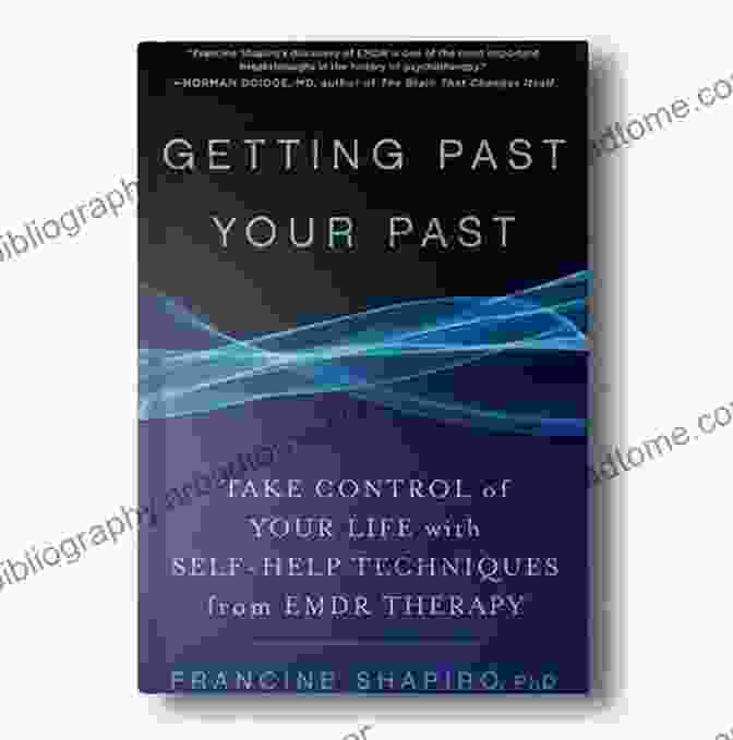 Book Cover Of Take Control Of Your Life With Self Help Techniques From Emdr Therapy Getting Past Your Past: Take Control Of Your Life With Self Help Techniques From EMDR Therapy