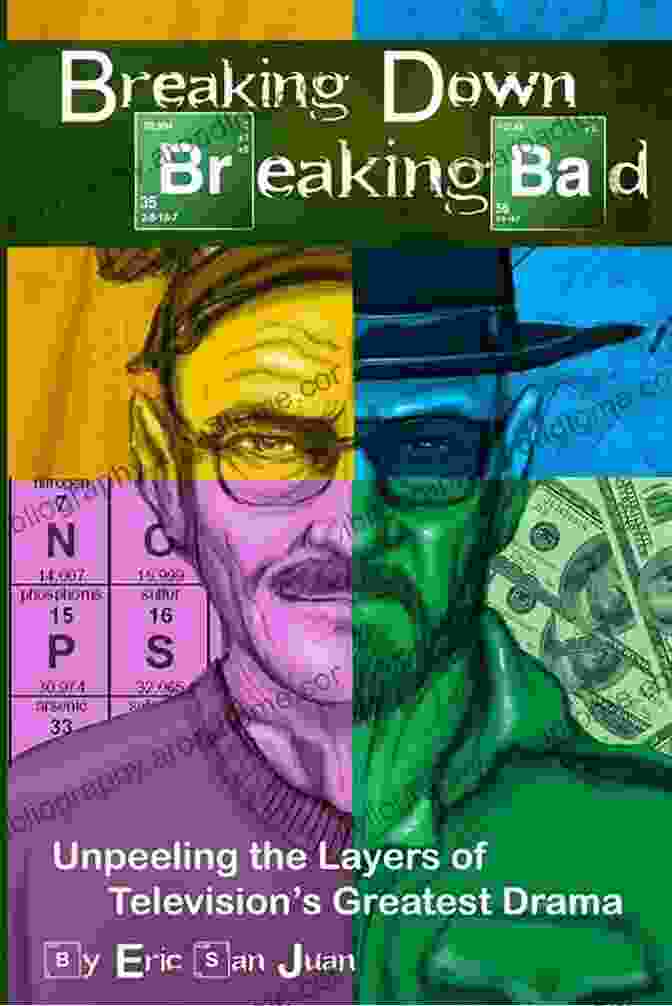 Book Cover Unpeeling The Layers Of Television's Greatest Drama Breaking Down Breaking Bad: Unpeeling The Layers Of Television S Greatest Drama