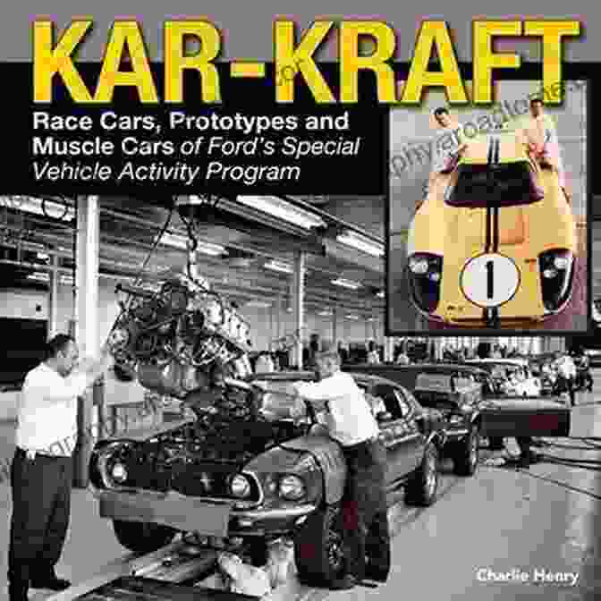 Ford Mach 1 Prototype Kar Kraft: Race Cars Prototypes And Muscle Cars Of Ford S Special Vehicle Activity Program: Race Cars Prototypes And Muscle Cars Of Ford S Specialty Vehicle Program