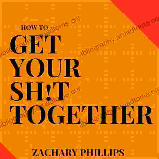 Get Your Sh*t Together Book Cover Get Your Sh T Together: Macro And Micro Organization