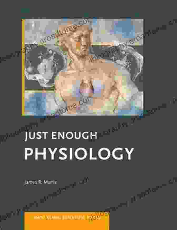 Just Enough Physiology Book Cover: A Vibrant And Engaging Textbook Featuring The Human Body And Physiological Systems Just Enough Physiology (Mayo Clinic Scientific Press)