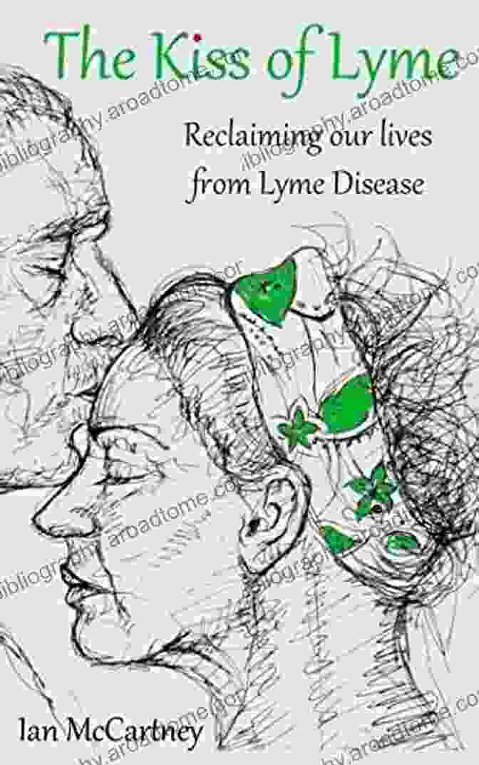 Lyme Disease Diagnosis The Kiss Of Lyme: Reclaiming Our Lives From Lyme Disease