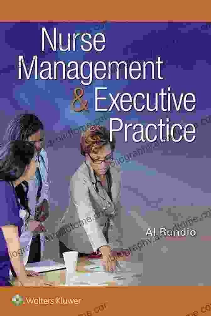 Nurse Management Executive Practice: A Comprehensive Guide For Exceptional Healthcare Leadership Nurse Management Executive Practice