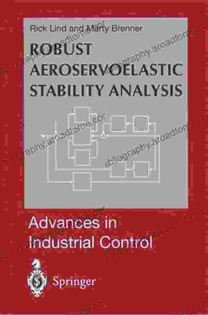 Robust Aeroservoelastic Stability Analysis Book Robust Aeroservoelastic Stability Analysis: Flight Test Applications (Advances In Industrial Control)