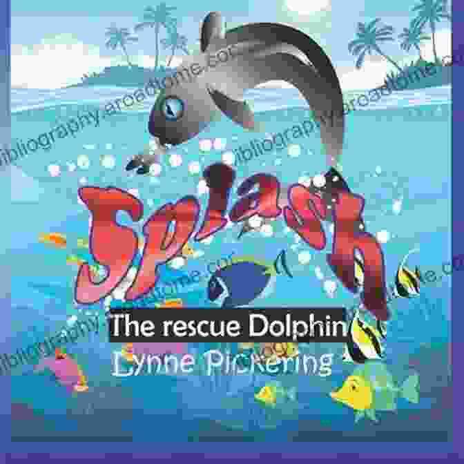 Splash The Rescue Dolphin By Lynne Pickering. A Young Boy Rescues A Dolphin From A Net, And They Become Lifelong Friends. Splash: The Rescue Dolphin Lynne Pickering