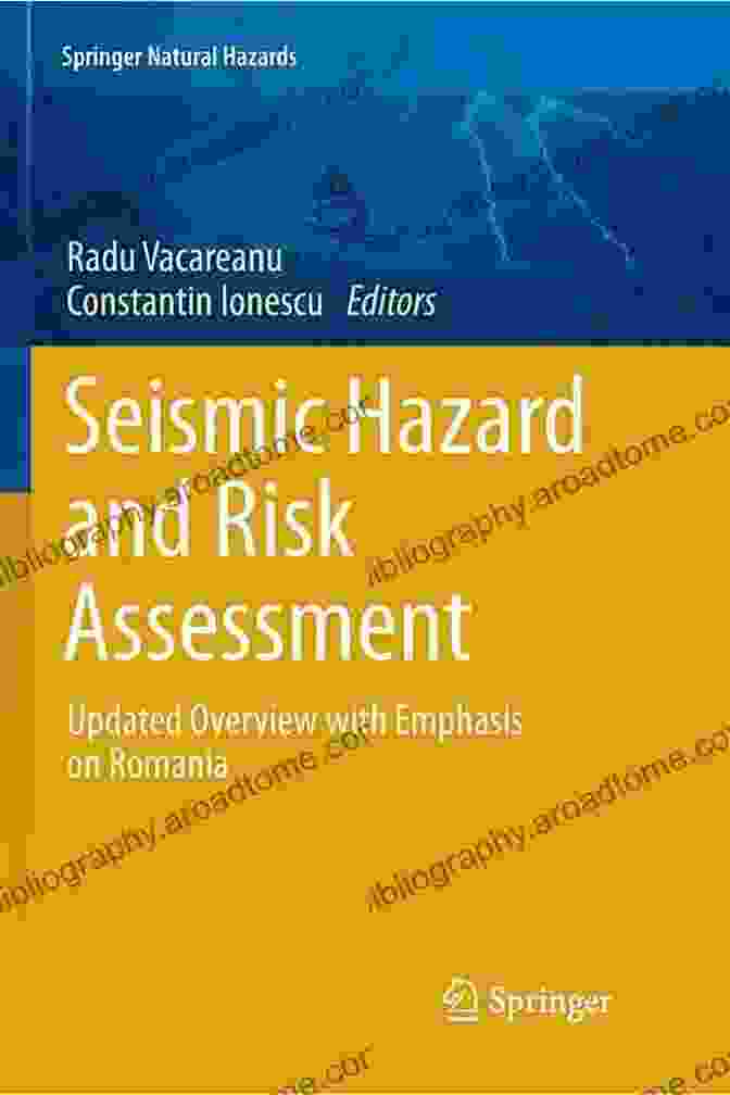 Updated Natural Hazards Overview With Focus On Romania Seismic Hazard And Risk Assessment: Updated Overview With Emphasis On Romania (Springer Natural Hazards)