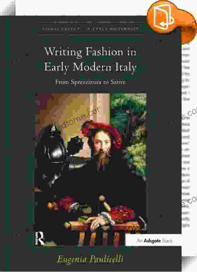 Writing Fashion In Early Modern Italy Book Cover Writing Fashion In Early Modern Italy: From Sprezzatura To Satire (Visual Culture In Early Modernity)