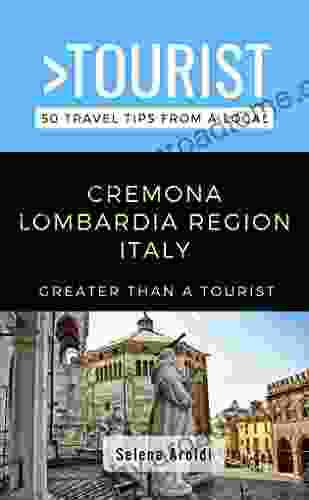 Greater Than A Tourist Cremona Lombardia Italy : 50 Travel Tips From A Local (Greater Than A Tourist Italy 12)