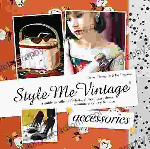 Style Me Vintage: Accessories: A Guide To Collectable Hats Gloves Bags Shoes Costume Jewellery More