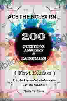 ACE THE NCLEX RN 200 QUESTIONS ANSWERS RATIONALES : Essential Review Guide To Help You PASS The NCLEX RN ( First Edition )