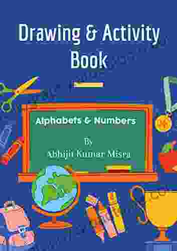 Alphabets Numbers With Funful Activities: A Knowledged Based Activity For Kids