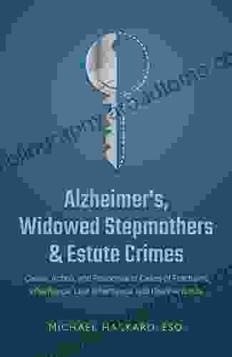 Alzheimer S Widowed Stepmothers Estate Crimes: Cause Action And Response In Cases Of Fractured Inheritance Lost Inheritance And Disinheritance