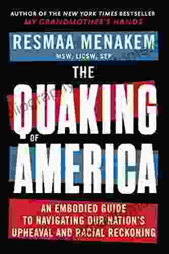 The Quaking of America: An Embodied Guide to Navigating Our Nation s Upheaval and Racial Reckoning