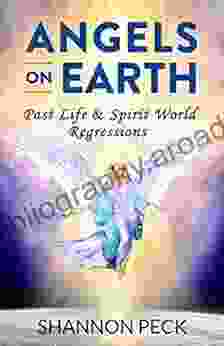 Angels On Earth: Past Life Spirit World Regressions