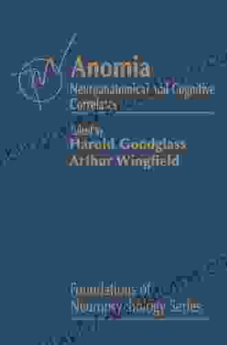 Anomia: Neuroanatomical And Cognitive Correlates (Foundations Of Neuropsychology)