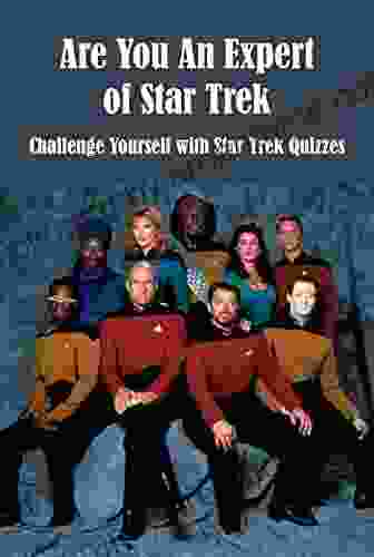 Are You An Expert Of Star Trek: Challenge Yourself With Star Trek Quizzes: Star Trek Questions To Test Yourself