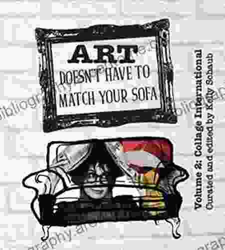 Art Doesn T Have To Match Your Sofa: Volume 2: Collage International