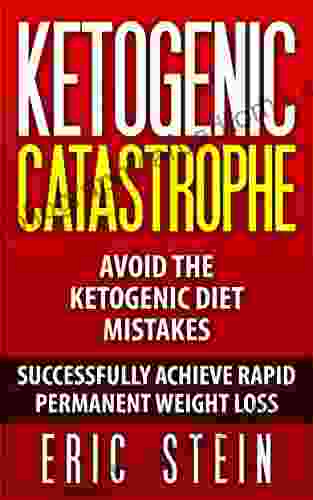 Ketogenic Catastrophe: Avoid The Top Ketogenic Diet Mistakes For Permanent Weight Loss And Chronic Disease Reversal (14 Day Easy Prep Meal Plan + Keto Grocery Guide Included FREE )