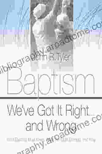 Baptism We ve Got It Right and Wrong: What Baptists Must Keep What We Must Change and Why