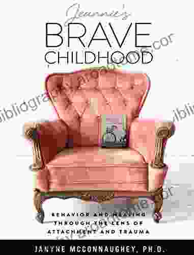 Jeannie S Brave Childhood : Behavior And Healing Through The Lens Of Attachment And Trauma