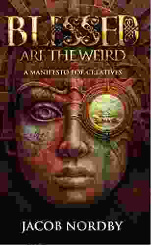 Blessed Are The Weird: A Manifesto For Creatives