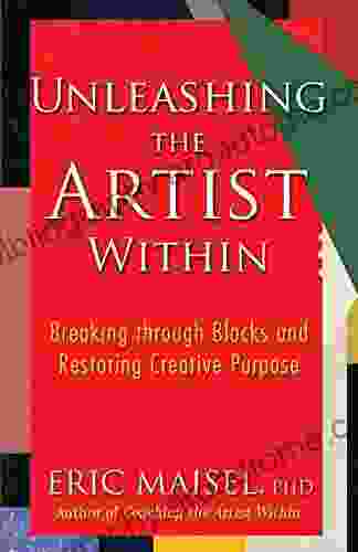 Unleashing The Artist Within: Breaking Through Blocks And Restoring Creative Purpose