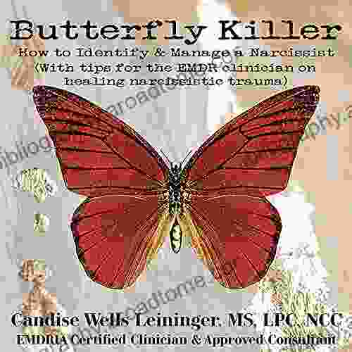 Butterfly Killer How To Identify And Manage A Narcissist: With Tips For The EMDR Clinician On Healing Narcissistic Trauma