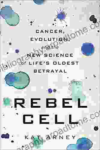 Rebel Cell: Cancer Evolution And The New Science Of Life S Oldest Betrayal