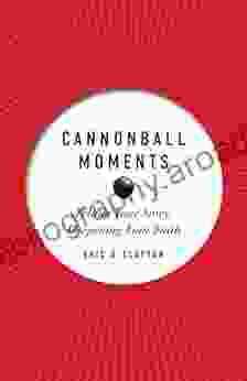 Cannonball Moments: Telling Your Story Deepening Your Faith