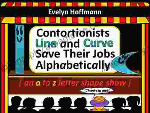 Contortionists Line And Curve Save Their Jobs Alphabetically: (an A To Z Letter Shape Show) (The Line And Curve Books)