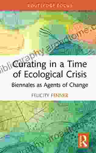 Curating in a Time of Ecological Crisis: Biennales as Agents of Change