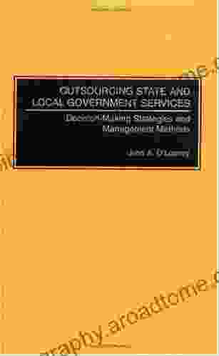 Outsourcing State And Local Government Services: Decision Making Strategies And Management Methods