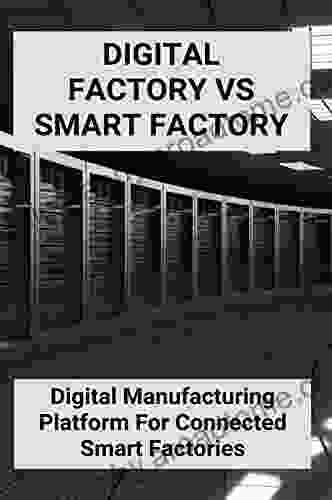 Digital Factory Vs Smart Factory: Digital Manufacturing Platform For Connected Smart Factories: Smart Factory Vision