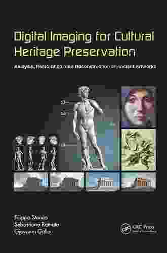 Digital Imaging For Cultural Heritage Preservation: Analysis Restoration And Reconstruction Of Ancient Artworks (Digital Imaging And Computer Vision)