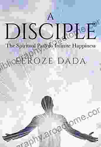 A Disciple: The Spiritual Path To Infinite Happiness