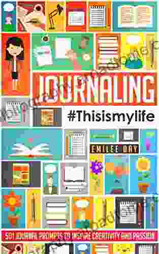 Journaling: This Is My Life: 501 Journal Prompts To Inspire Creativity And Passion