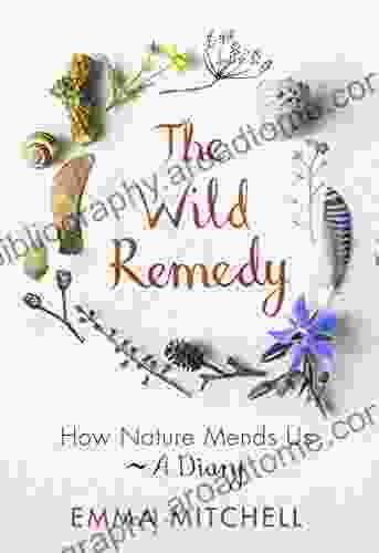 The Wild Remedy: How Nature Mends Us A Diary