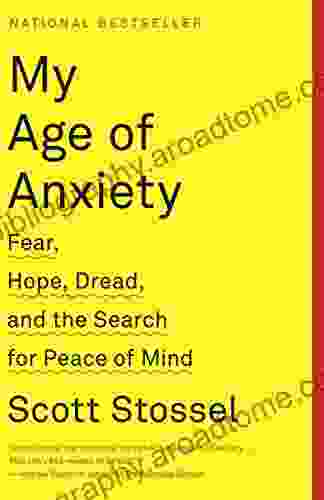 My Age Of Anxiety: Fear Hope Dread And The Search For Peace Of Mind