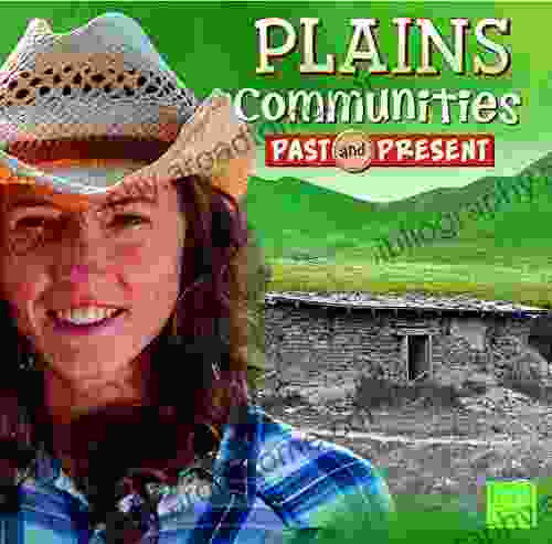 Plains Communities Past And Present (Who Lived Here?)