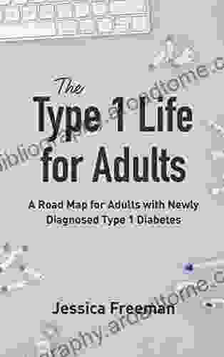 The Type 1 Life For Adults: A Road Map For Adults With Newly Diagnosed Type 1 Diabetes