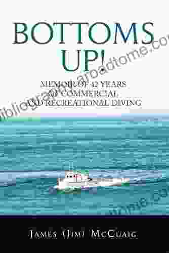 Bottoms Up : Memoirs: Forty Two Years as a Sport and Commercial Diver